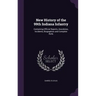 New History of the 99th Indiana Infantry: Containing Official Reports, Anecdotes, Incidents, Biographies and Complete Rolls