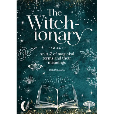 The Witch-Ionary: An A-Z of Magickal Terms and Their Meanings
