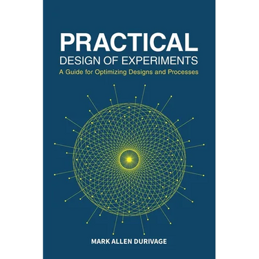 Practical Design of Experiments (DOE): A Guide for Optimizing Designs and Processes
