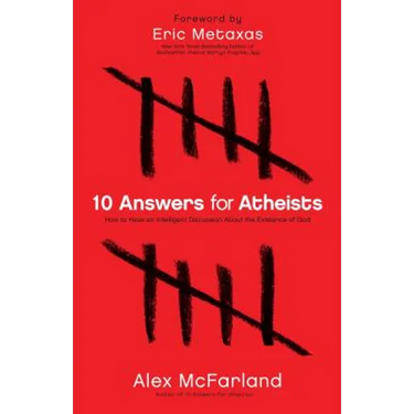 10 Answers for Atheists: How to Have an Intelligent Discussion about the Existence of God