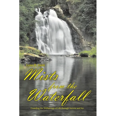 Mists from the Waterfall: Guarding the Wellsprings of Life through Sorrow and Joy