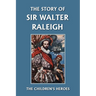 The Story of Sir Walter Raleigh (Yesterday's Classics)