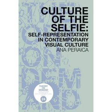 Culture of the Selfie: Self-Representation in Contemporary Visual Culture