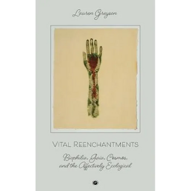Vital Reenchantments: Biophilia, Gaia, Cosmos, and the Affectively Ecological