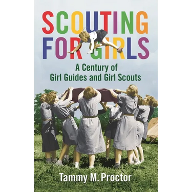 Scouting for Girls: A Century of Girl Guides and Girl Scouts