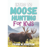 Intro to Moose Hunting for Kids