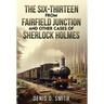 The Six-Thirteen from Fairfield Junction and other cases of Sherlock Holmes