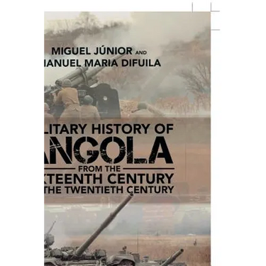 Military History of Angola: From the Sixteenth Century to the Twentieth Century
