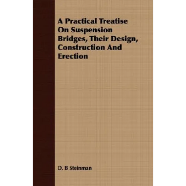 A Practical Treatise On Suspension Bridges, Their Design, Construction And Erection