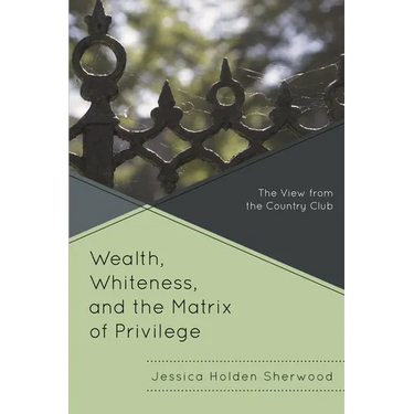 Wealth, Whiteness, and the Matrix of Privilege: The View from the Country Club