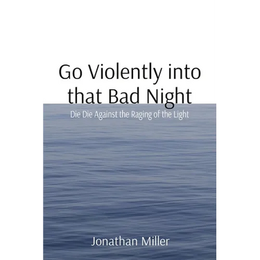 Go Violently into that Bad Night: Die Die Against the Raging of the Light