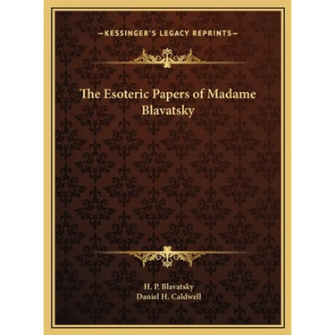 The Esoteric Papers of Madame Blavatsky