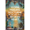 Worm Fiddling Nocturne in the Key of a Broken Heart