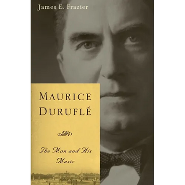 Maurice Duruflé: The Man and His Music
