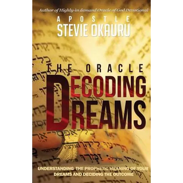 Decoding Dreams: Understanding the prophetic meaning of your dreams and battling the outcome