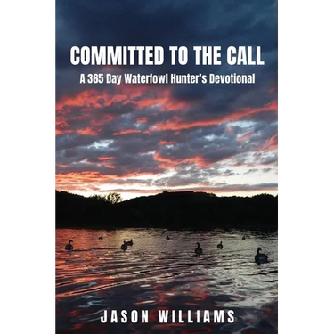 Committed to the Call: A 365 Day Waterfowl Hunter's Devotional