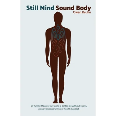 Still Mind Sound Body: Dr Ainslie Meares' way up to a better life without stress plus evolutionary (paleo) health support.