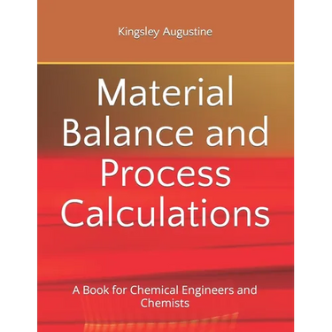 Material Balance and Process Calculations: A Book for Chemical Engineers and Chemists
