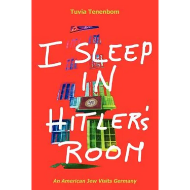 I Sleep in Hitler's Room: An American Jew Visits Germany