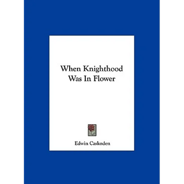 When Knighthood Was In Flower