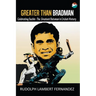 Greater Than Bradman: Celebrating Sachin - The Greatest Batsman in Cricket History