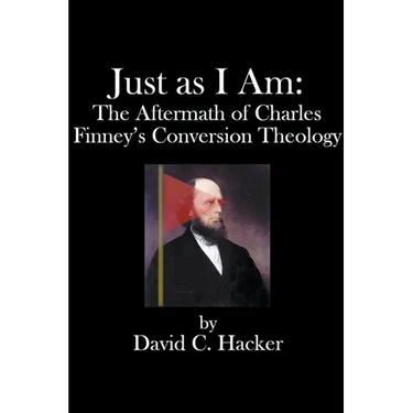 Just as I Am: The Aftermath of Charles Finney's Conversion Theology