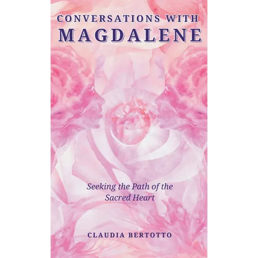Conversations with Magdalene: Seeking the Path of the Sacred Heart