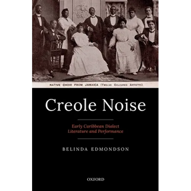 Creole Noise: Early Caribbean Dialect Literature and Performance