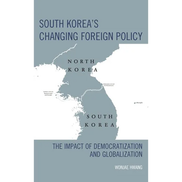 South Korea's Changing Foreign Policy: The Impact of Democratization and Globalization