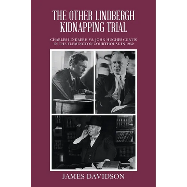 The Other Lindbergh Kidnapping Trial: Charles Lindberh vs. John Hughes Curtis in the Flemington Courthouse in 1932