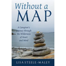 Without a Map: A Caregiver's Journey Through the Wilderness of Heart and Mind