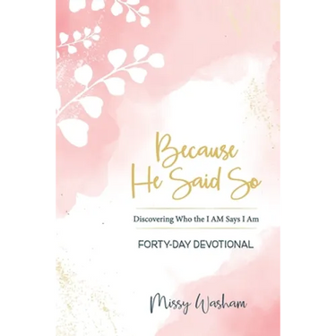 Because He Said So: Discovering Who the I AM Says I Am