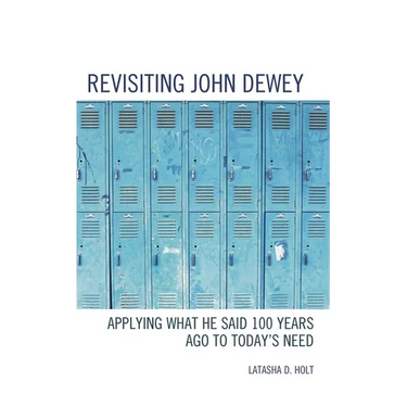 Revisiting John Dewey: Applying What He Said 100 Years Ago to Today's Need