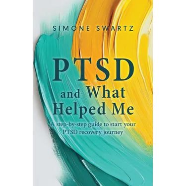PTSD and What Helped Me: A step-by-step guide to start your PTSD recovery journey