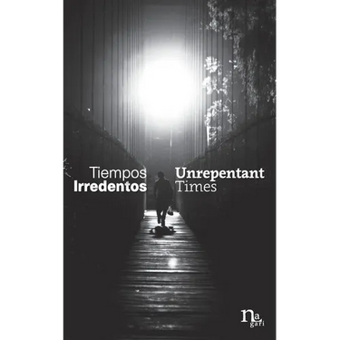 Tiempos Irredentos - Unrepentant Times: Bilingual Edition (Spanish - English)