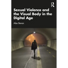 Sexual Violence and the Visual Body in the Digital Age