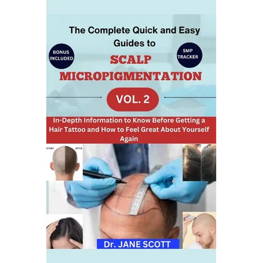 The Complete Quick and Easy Guides to SCALP MICROPIGMENTATION VOL. 2: In-Depth Information to Know Before Getting a Hair Tattoo and How to Feel Great