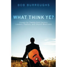 What Think Ye?: Essays for Twenty-First-Century Leaders, Pastors, and Church Musicians