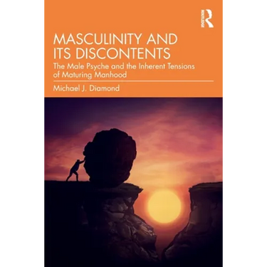 Masculinity and Its Discontents: The Male Psyche and the Inherent Tensions of Maturing Manhood