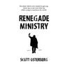 Renegade Ministry: For those who've ever wanted to give up, throw up, or not even show up while trying to transform the world.