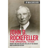 John D. Rockefeller - The Original Titan: Insight and Analysis into the Life of the Richest Man in American History