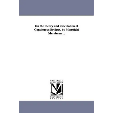 On the theory and Calculation of Continuous Bridges, by Mansfield Merriman ...