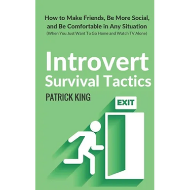 Introvert Survival Tactics: How to Make Friends, Be More Social, and Be Comfortable In Any Situation (When You Just Want to Go Home And Watch TV Alone