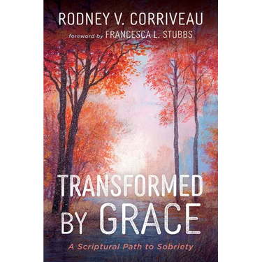 Transformed by Grace: A Scriptural Path to Sobriety