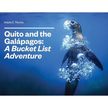Quito and the Galápagos: A Bucket List Adventure: A Bucket List Adventure