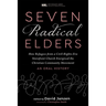 Seven Radical Elders: How Refugees from a Civil-Rights-Era Storefront Church Energized the Christian Community Movement, an Oral History