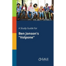 A Study Guide for Ben Jonson's "Volpone"