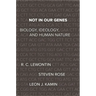 Not in Our Genes: Biology, Ideology, and Human Nature