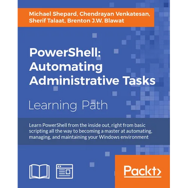 PowerShell: Automating Administrative Tasks: The art of automating and managing Windows environments