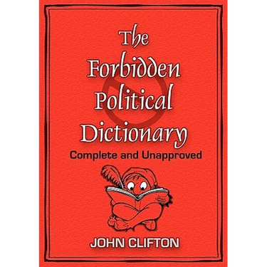 The Forbidden Political Dictionary: Complete and Unapproved